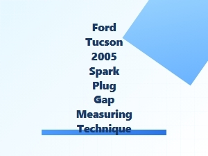 Measuring Spark Plug Gaps for Ford Tuscon Models